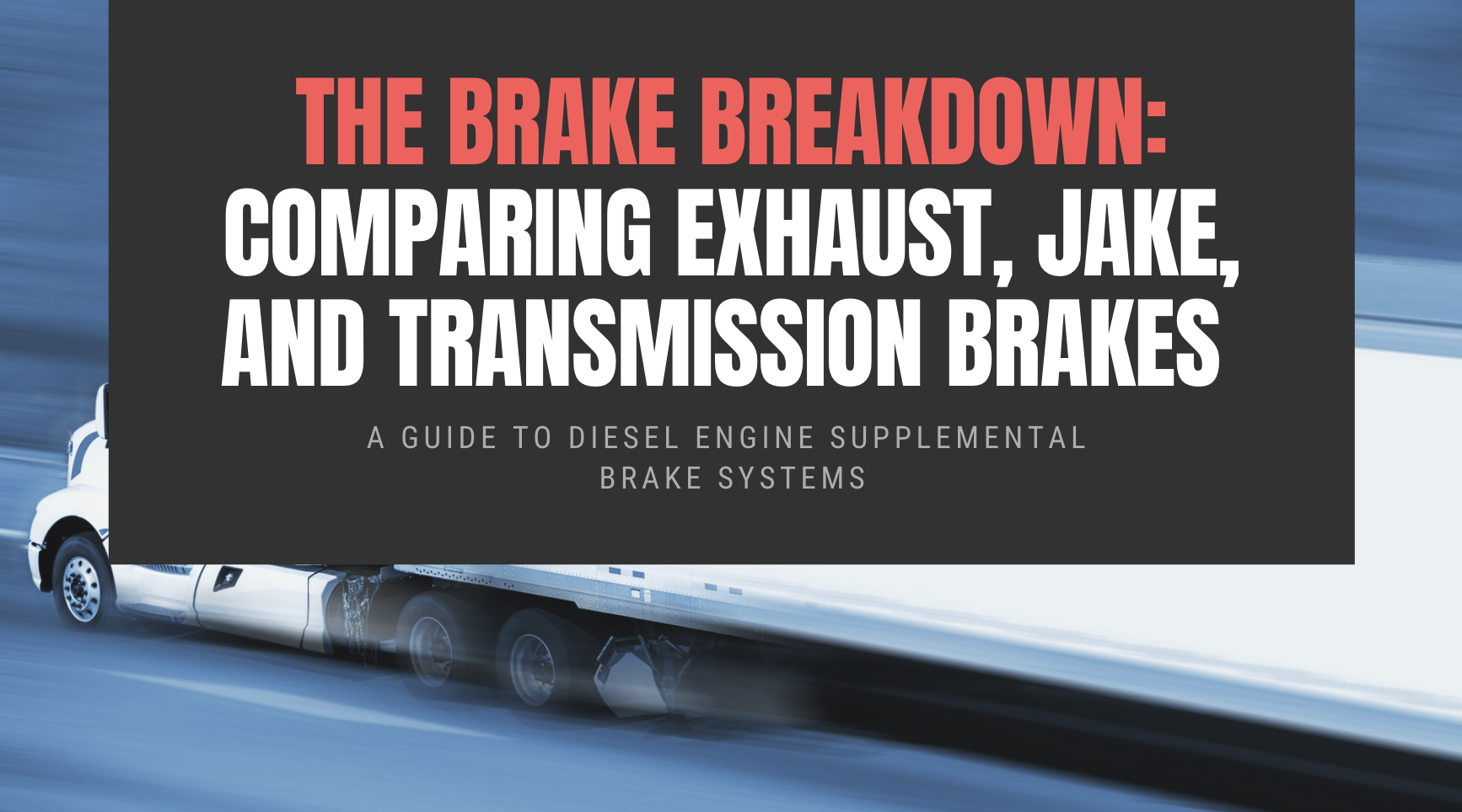 The Brake Breakdown Comparing Exhaust, Jake, and Transmission Brakes